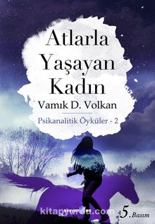 Atlarla Yaşayan Kadın/Psikanalitik Öyküler 2 - Vamık D. Volkan