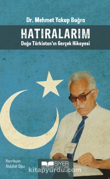 Hatıralarım & Doğu Türkistan'ın Gerçek Hikayesi - Dr. Mehmet Yakup Buğra