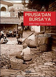 Prusia'dan Bursa'ya 8500 Yıldır Üreten Kent: Bursa