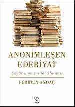 Anonimleşen Edebiyat & Edebiyatımızın Yol Haritası