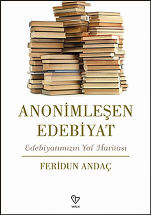 Anonimleşen Edebiyat & Edebiyatımızın Yol Haritası