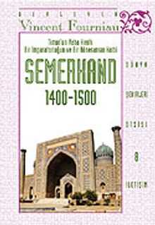 Timur'un Vaha Kenti: Bir İmparatorluğun ve Bir Rönesansın Kalbi SEMERKAND (1400-1500)