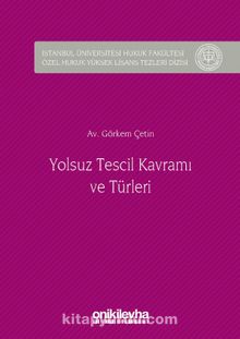 Yolsuz Tescil Kavramı ve Türleri & İstanbul Üniversitesi Hukuk Fakültesi Özel Hukuk Yüksek Lisans Tezleri Dizisi No:13
