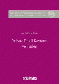 Yolsuz Tescil Kavramı ve Türleri & İstanbul Üniversitesi Hukuk Fakültesi Özel Hukuk Yüksek Lisans Tezleri Dizisi No:13