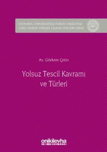 Yolsuz Tescil Kavramı ve Türleri & İstanbul Üniversitesi Hukuk Fakültesi Özel Hukuk Yüksek Lisans Tezleri Dizisi No:13