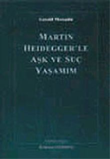 Martin Heidegger'le Aşk ve Suç Yaşamım