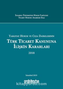 Yargıtay Hukuk ve Ceza Dairelerinin Türk Ticaret Kanununa İlişkin Kararları (2018)