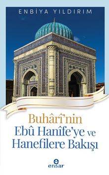 Buharinin Ebu Hanife'ye ve Hanefilere Bakışı - Enbiya Yıldırım