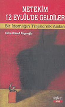 Netekim 12 Eylül'de Geldiler & Bir İdamlığın Trajikomik Anıları