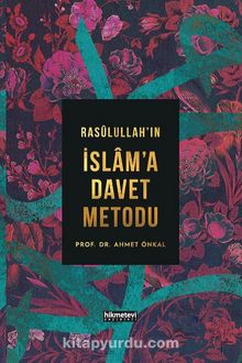 Rasulullah’ın İslam’a Davet Metodu (Ciltli) - Prof.Dr. Ahmet Önkal