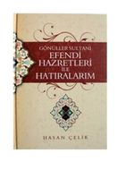 Gönüller Sultanı Efendi Hazretleri ile Hatıralarım