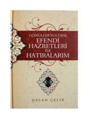 Gönüller Sultanı Efendi Hazretleri ile Hatıralarım