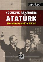 Çocukluk Arkadaşım Atatürk - Mustafa Kemal'le 45 Yıl