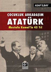 Çocukluk Arkadaşım Atatürk - Mustafa Kemal'le 45 Yıl