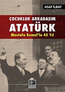 Çocukluk Arkadaşım Atatürk - Mustafa Kemal'le 45 Yıl