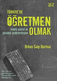 Türkiye'de Öğretmen Olmak & Emek Süreci ve Yeniden Proleterleşme