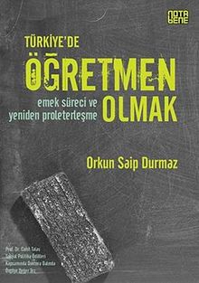 Türkiye'de Öğretmen Olmak & Emek Süreci ve Yeniden Proleterleşme