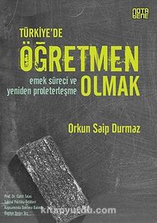 Türkiye'de Öğretmen Olmak & Emek Süreci ve Yeniden Proleterleşme - Orkun Saip Durmaz