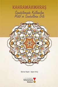 Kahramanmaraş Sandıklarında Kullanılan Motif ve Sembollerin Dili (2-B-27)