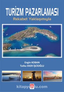 Turizm Pazarlaması & Rekabet Yaklaşımıyla - Engin Koban