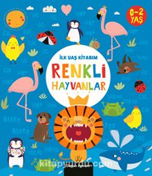 İlk Yaş Kitabım / Renkli Hayvanlar - Kolektif