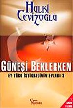 Güneşi Beklerken & Ey Türk İstikbalinin Evladı-3