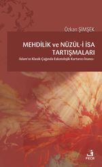 Mehdilik ve Nüzul-i İsa Tartışmaları & İslam'ın Klasik Çağında Eskatolojik Kurtarıcı İnancı