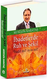 İbadetlerde Ruh ve Şekil & İbadet mi? Ayin mi?