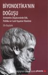 Biyonoetika'nın Doğuşu & Aristoteles Düşüncesinde Etik, Politika ve Canlı Yaşamın Yönetimi