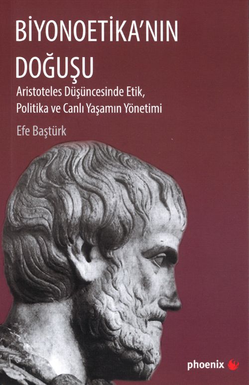 Biyonoetika'nın Doğuşu & Aristoteles Düşüncesinde Etik, Politika ve Canlı Yaşamın Yönetimi