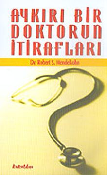 Aykırı Bir Doktorun İtirafları