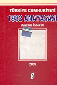 Türkiye Cumhuriyeti 1982 Anayasası & Kavram İndeksli