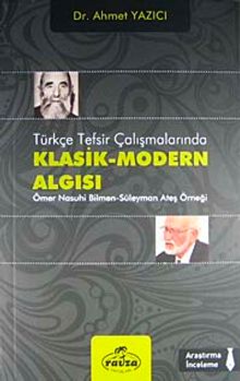 Türkçe Tefsir Çalışmalarında Klasik-Modern Algısı & Ömer Nasuhi Bilmen Süleyman Ateş Örneği
