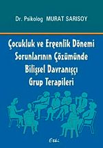 Çocukluk ve Ergenlik Dönemi Sorunlarının Çözümünde Bilişsel Davranışçı Grup Terapileri