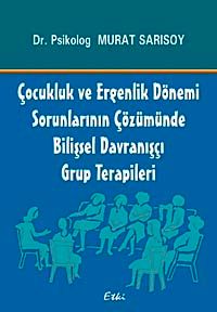 Çocukluk ve Ergenlik Dönemi Sorunlarının Çözümünde Bilişsel Davranışçı Grup Terapileri