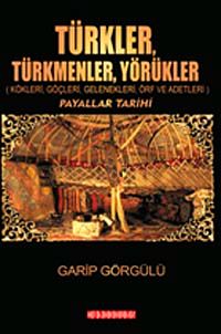 Türkler Türkmenler Yörükler & Kökleri, Göçleri, Gelenekleri, Örf ve Adetleri