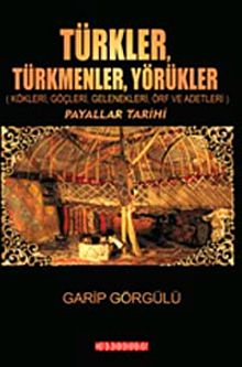 Türkler Türkmenler Yörükler & Kökleri, Göçleri, Gelenekleri, Örf ve Adetleri