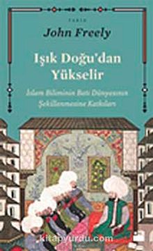 Işık Doğu'dan Yükselir - John Freely