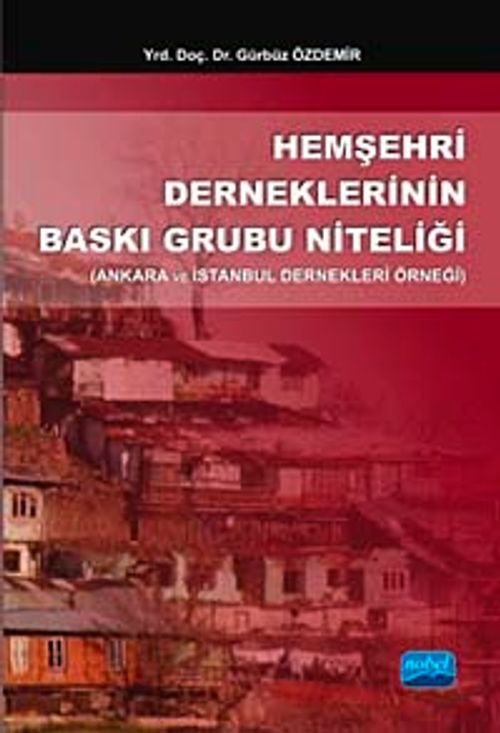 Hemşehri Derneklerinin Baskı Grubu Niteliği & Ankara ve İstanbul Dernekleri Örneği