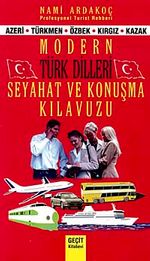 Modern Türk Dilleri - Seyahat ve Konuşma Kılavuzu (Azeri-Türkmen-Özbek-Kırgız-Kazak)