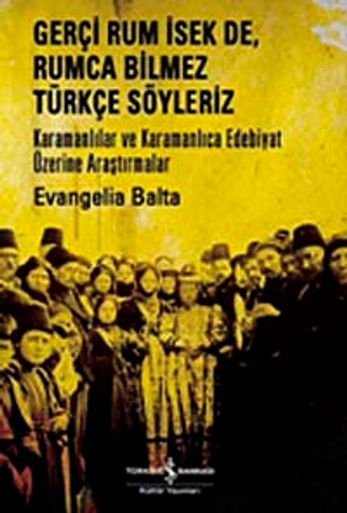 Gerçi Rum İsek de, Rumca Bilmez Türkçe Sözleriz & Karamanlılar ve Karamanlıca Edebiyat Üzerine Araştırmalar