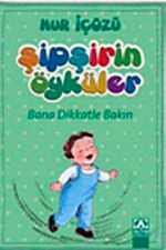 Bana Dikkatle Bakın / Şipşirin Öyküler