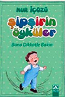 Bana Dikkatle Bakın / Şipşirin Öyküler