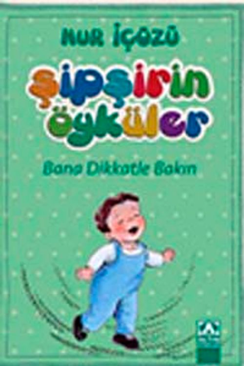 Bana Dikkatle Bakın / Şipşirin Öyküler