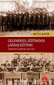Geleneksel Eğitimden Çağdaş Eğitime Türkiye'de İlk Öğretim (1908-1924)