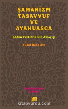 Şamanizm Tasavvuf ve Ayahuasca & Kadim Türklerin Din Anlayışı