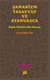 Şamanizm Tasavvuf ve Ayahuasca & Kadim T&uuml;rklerin Din Anlayışı