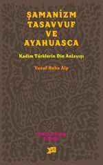 Şamanizm Tasavvuf ve Ayahuasca & Kadim Türklerin Din Anlayışı