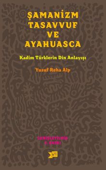 Şamanizm Tasavvuf ve Ayahuasca & Kadim Türklerin Din Anlayışı