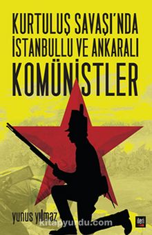 Kurtuluş Savaşı'nda İstanbullu ve Ankaralı Komünistler
